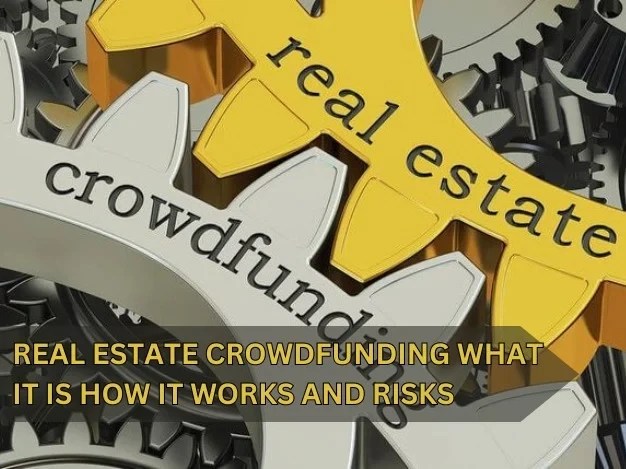 Real Estate Crowdfunding: What it is, How it Works and Risks 1 Real Estate Crowdfunding: What it is, How it Works and Risks